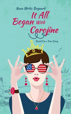 It All Began with Caroline: A True Story by Nava Writz Bogaard - Nava Writz Bogaard