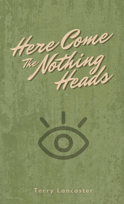 Here Come The Nothing Heads - Terry Lancaster