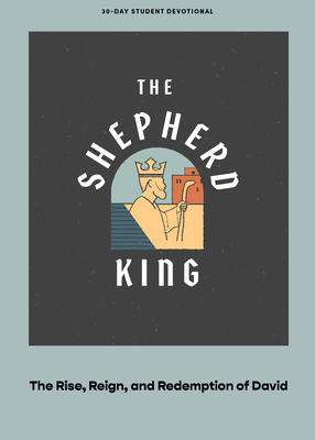 The Shepherd King - Teen Devotional: The Rise, Reign, and Redemption of David Volume 5 - Lifeway Students