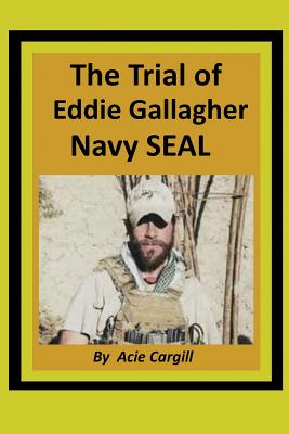The Trial of Eddie Gallagher, Navy SEAL - Acie Cargill