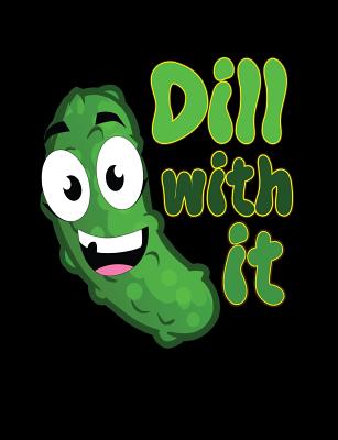 Dill With It: Funny Quotes and Pun Themed College Ruled Composition Notebook - Punny Cuaderno