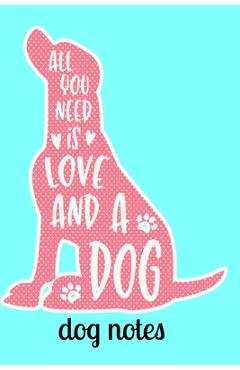 Coperta cărții 'Dog Notes: All You Need is Love and a Dog Notebook 120 Pages 6