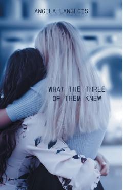 Coperta cărții 'What The Three Of Them Knew - Angela Langlois'