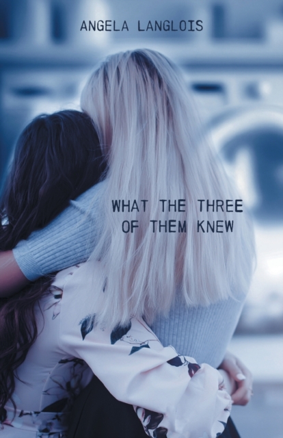 What The Three Of Them Knew - Angela Langlois