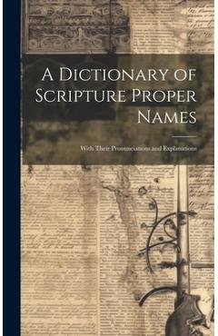 Coperta cărții 'A Dictionary of Scripture Proper Names: With Their Pronunciations and Explanations - Anonymous'