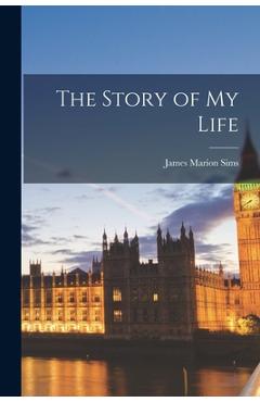 Coperta cărții 'The Story of My Life - James Marion Sims'