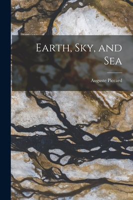 Earth, sky, and Sea - Auguste Piccard