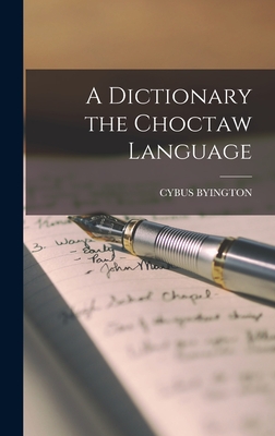 A Dictionary the Choctaw Language - Cybus Byington