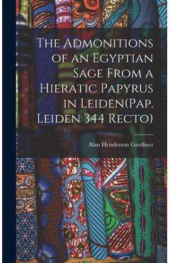 Coperta cărții 'The Admonitions of an Egyptian Sage From a Hieratic Papyrus in Leiden(Pap. Leiden 344 Recto) - Alan Henderson Gardiner'