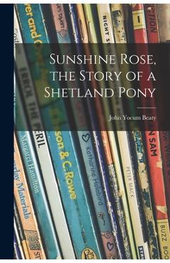 Coperta cărții 'Sunshine Rose, the Story of a Shetland Pony - John Yocum 1884- Beaty'