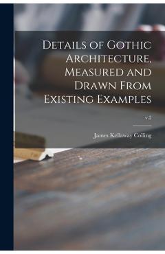 Coperta cărții 'Details of Gothic Architecture, Measured and Drawn From Existing Examples; v.2 - James Kellaway Colling'