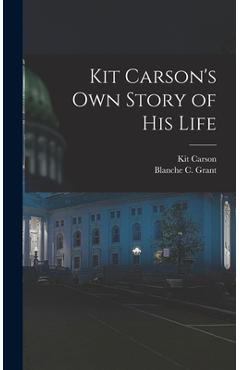 Poza produsului Kit Carson's Own Story of His Life - Kit 1809-1868 Carson