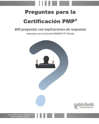 Coperta cărții 'Preguntas para la Certificación PMP(R): 800 preguntas con explicaciones de respuesta alineadas con la Guía del PMBOK(R)'