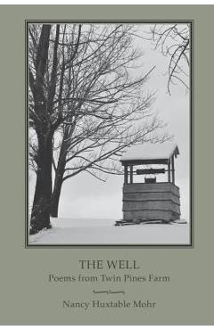 Coperta cărții 'The Well: Poems from Twin Pines Farm - Nancy Huxtable Mohr'