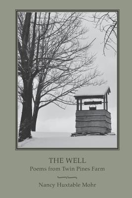 Coperta cărții 'The Well: Poems from Twin Pines Farm - Nancy Huxtable Mohr'