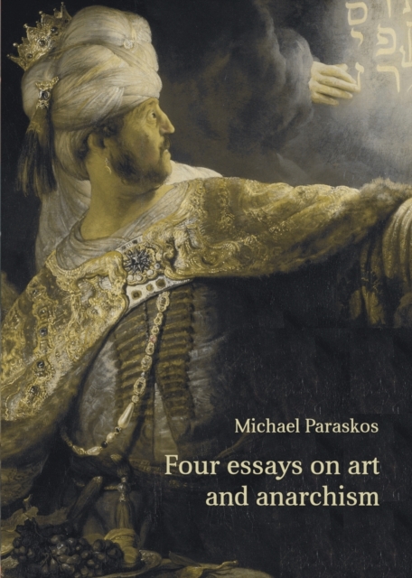 Four Essays on Art and Anarchism - Michael Paraskos