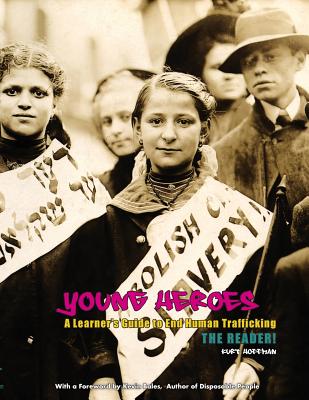 Young Heroes: A Learner's Guide to End Human Trafficking: The Reader! - Kurt Hoffman