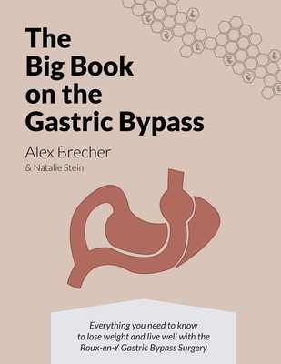 The BIG Book on the Gastric Bypass: Everything You Need To Know To Lose Weight and Live Well with the Roux-en-Y Gastric Bypass Surgery - Natalie Stein