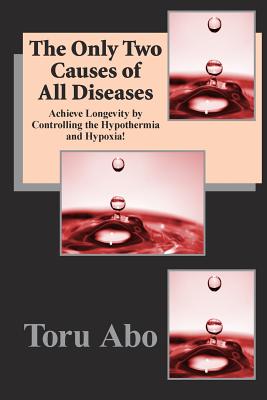 The Only Two Causes of All Diseases - Toru Abo