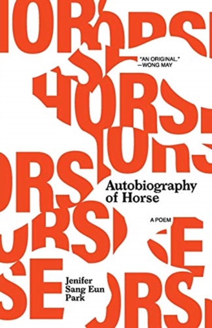 Autobiography of Horse: A Poem - Jenifer Sang Eun Park