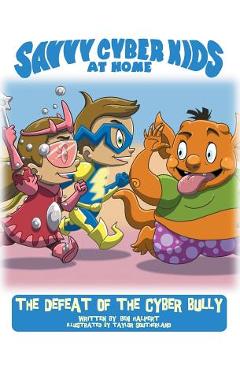 Coperta cărții 'The Savvy Cyber Kids at Home: The Defeat of the Cyber Bully - Ben Halpert'