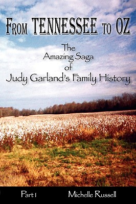 From Tennessee to Oz - The Amazing Saga of Judy Garland's Family History, Part 1 - Michelle Russell