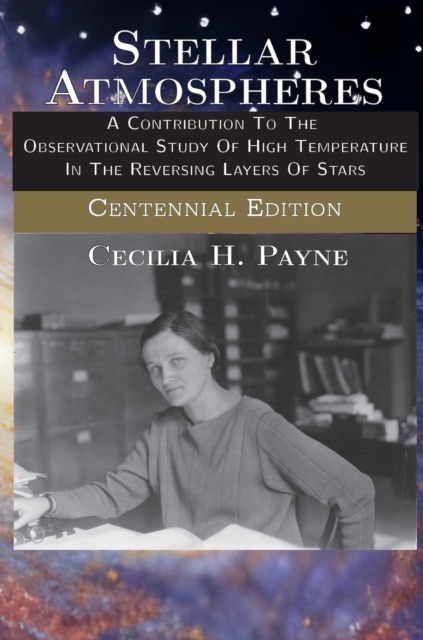 Stellar Atmospheres: A Contribution To The Observational Study Of High Temperature In The Reversing Layers Of Stars - Cecilia H. Payne