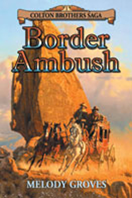 Border Ambush: A Colton Brothers Saga - Melody Groves