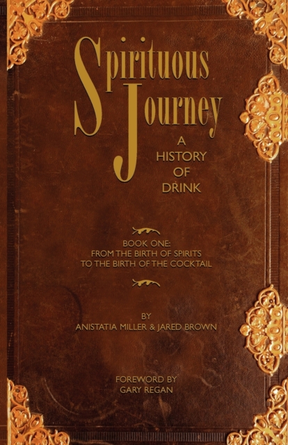 Spirituous Journey: A History of Drink, Book One - Jared Mcdaniel Brown