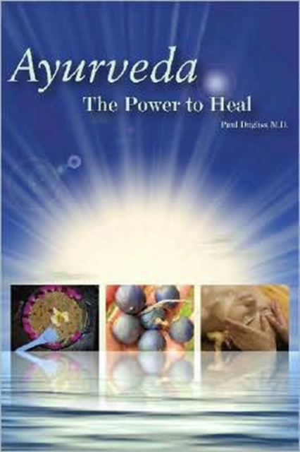 Ayurveda - The Power to Heal - Paul Dugliss