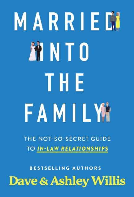 Married Into the Family: The Not-So-Secret Guide to In-Law Relationships - Dave Willis