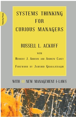 Systems Thinking for Curious Managers: With 40 New Management F-Laws - Russell L. Ackoff