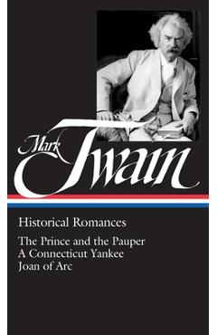 Poza produsului Mark Twain: Historical Romances (Loa #71): The Prince and the Pauper / A Connecticut Yankee in King Arthur's Court / Personal Recollections of Joan of - Mark Twain
