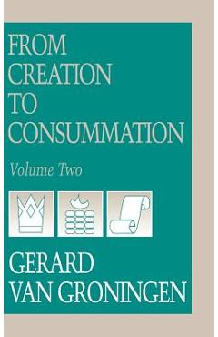 Coperta cărții 'From Creation to Consumation, Volume II - Gerard Van Groningen'