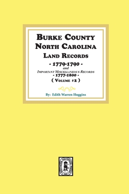 Burke County, North Carolina Land Records, 1779-1790 and Important Miscellaneous Records, 1777-1800. ( Volume #2 ) - Edith Warren Huggins