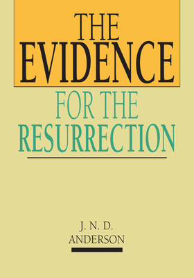 The Evidence for the Resurrection - Norman Anderson