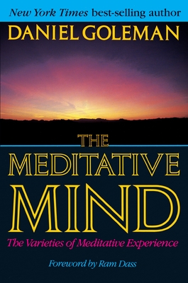 The Meditative Mind: The Varieties of Meditative Experience - Daniel Goleman