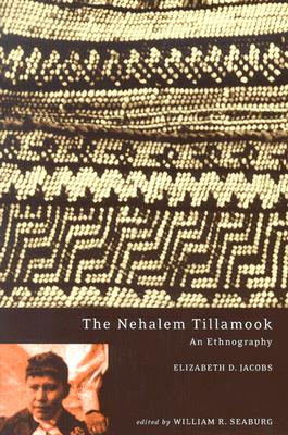 The Nehalem Tillamook: An Ethnography - Elizabeth D. Jacobs