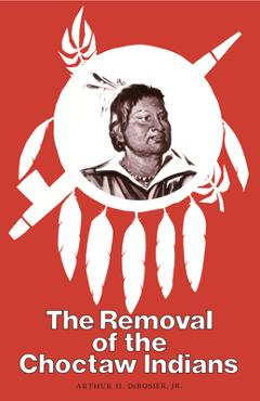 Coperta cărții 'Removal Choctaw Indians - Arthur H. Derosier Jr'