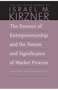 Poza produsului The Essence of Entrepreneurship and the Nature and Significance of Market Process - Israel M. Kirzner
