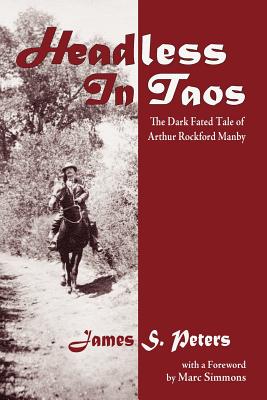 Coperta cărții 'Headless in Taos: The Dark Fated Tale of Arthur Rockford Manby - James Stephen Peters'