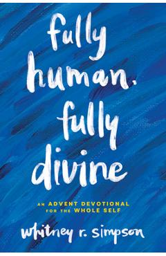Coperta cărții 'Fully Human, Fully Divine: An Advent Devotional for the Whole Self - Whitney Simpson'