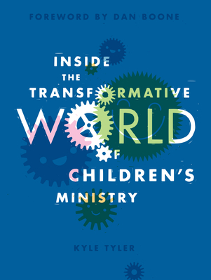 Coperta cărții 'Inside the Transformative World of Children's Ministry - Kyle Tyler'