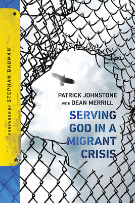 Serving God in a Migrant Crisis: Ministry to People on the Move - Patrick Johnstone