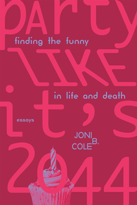 Party Like It's 2044: Finding the Funny in Life and Death - Joni B. Cole