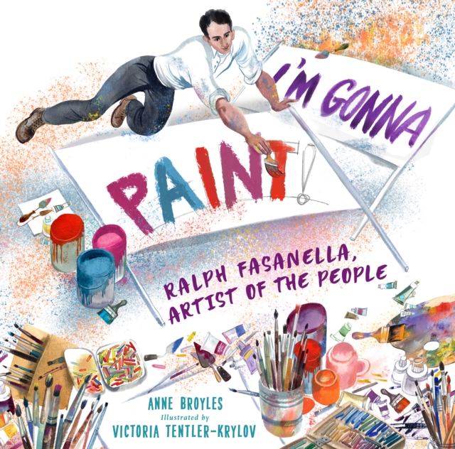 I'm Gonna Paint: Ralph Fasanella, Artist of the People - Anne Broyles