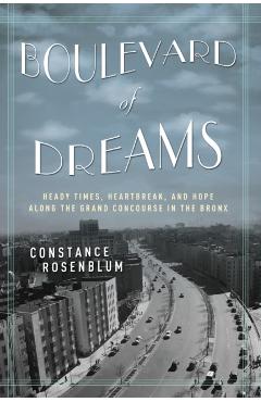 Coperta cărții 'Boulevard of Dreams: Heady Times, Heartbreak, and Hope Along the Grand Concourse in the Bronx - Constance Rosenblum'