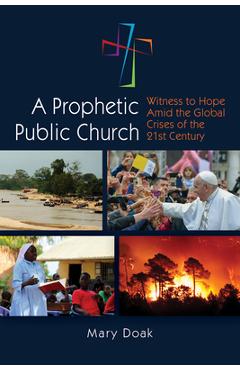Coperta cărții 'A Prophetic, Public Church: Witness to Hope Amid the Global Crises of the Twenty-First Century - Mary Doak'