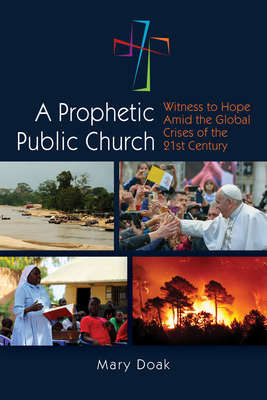 Coperta cărții 'A Prophetic, Public Church: Witness to Hope Amid the Global Crises of the Twenty-First Century - Mary Doak'