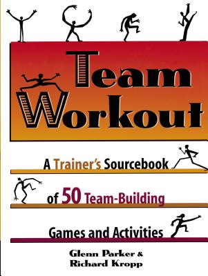 Coperta cărții 'Team Workout: A Trainer's Sourcebook of 50 Team-Building Games and Activities - Glenn Parker'